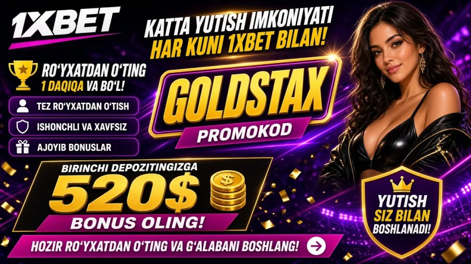 1XBET promo kod GOLDSTAX birinchi depozit uchun 520 dollar bonus beradimi yoki kodni keyinroq kiritish foydalimi